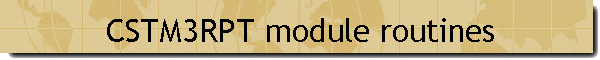 CSTM3RPT module routines