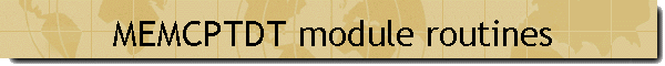 MEMCPTDT module routines