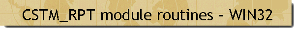 CSTM_RPT module routines - WIN32