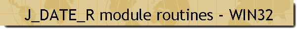 J_DATE_R module routines - WIN32