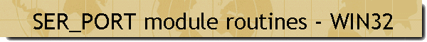 SER_PORT module routines - WIN32