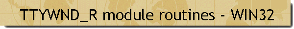 TTYWND_R module routines - WIN32